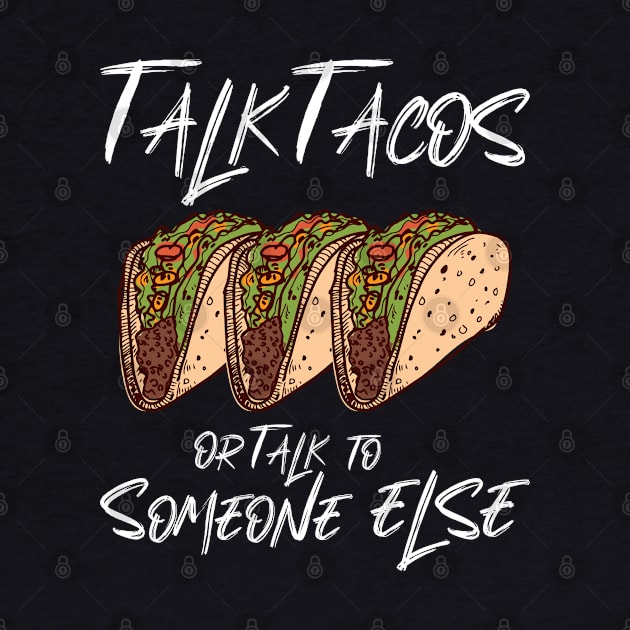 Talk Tacos or Talk to Someone Else by aaallsmiles